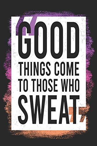 Stock image for Good Things Come to Those Who Sweat: Workout Log Book - 6"x9" 200 Fitness Planner Pages - Perfect To Track Your Gym Training Exercise Progress for sale by Revaluation Books