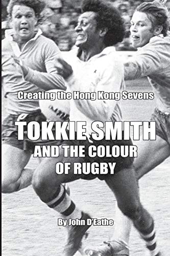Imagen de archivo de Tokkie Smith and the Colour of Rugby: Creating the Hong Kong Rugby Sevens a la venta por Y-Not-Books