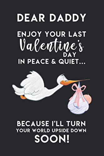 Imagen de archivo de Dear Daddy Enjoy Your Last Valentine's Day In Peace & Quiet Because I'll Turn Your World Upside Down Soon!: Perfect Valentines Day Gifts for Expecting . Quotes Inside (Love Gifts for New Father) a la venta por Revaluation Books