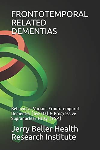 Stock image for FRONTOTEMPORAL RELATED DEMENTIAS: Behavioral Variant Frontotemporal Dementia (bvFTD) & Progressive Supranuclear Palsy (PSP) (2020 Dementia Overview) for sale by Lucky's Textbooks