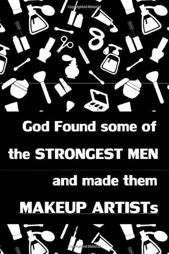 Stock image for God Found some of the STRONGEST MEN and made them Makeup Artists: gift for makeup artists, beauticians, cosmetologists, men, cosmetics background, . pages for writing notes, decorated interior. for sale by Ergodebooks