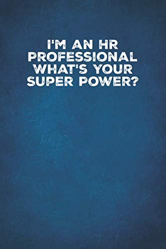 Stock image for I'm An HR Professional. What's Your Super Power?: 6 X 9 Blank Lined Notebook Journal Funny Coworker Gag Gift for sale by Revaluation Books