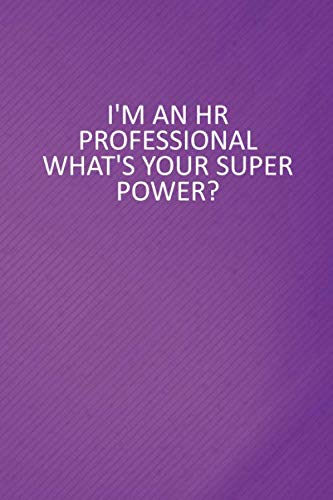 Stock image for I'm An HR Professional. What's Your Super Power?: 6 X 9 Blank Lined Notebook Journal Funny Coworker Gag Gift for sale by Revaluation Books