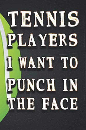 Beispielbild fr Tennis Players I Want To Punch In The Face : Best Tennis Player Gag Lined notebook Gift Journal: funny Diary to write / Journal (110 Pages, Blank, 6 . Sporty Friends and Family For Journaling, zum Verkauf von Revaluation Books