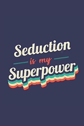 Stock image for Seduction Is My Superpower: A 6x9 Inch Softcover Diary Notebook With 110 Blank Lined Pages. Funny Vintage Seduction Journal to write in. Seduction Gift and SuperPower Retro Design Slogan for sale by Revaluation Books