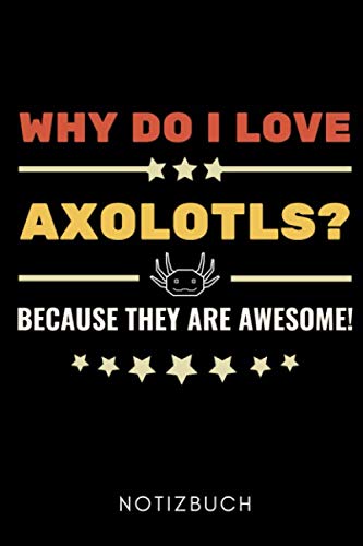 9781654442217: WHY DO I LOVE AXOLOTLS? BECAUSE THEY ARE AWESOME! NOTIZBUCH: A5 Notizbuch PUNKTIERT Geschenk fr Axolotl Fans Besitzer | Buch | Amphibien | Aquarium | ... | Terrarien | Geschenkidee fr Kinder
