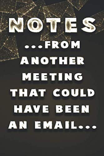 Stock image for Notes From Another Meeting That Could Have Been an Email : Best Gag Lined notebook Gift: funny Diary to write / Journal (110 Pages, Blank, 6 x 9) For Your Sporty Friends and Family For Journaling, for sale by Revaluation Books