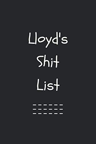Stock image for Lloyd's Shit List. Funny Lined Notebook to Write In/Gift For Dad/Uncle/Date/Boyfriend/Husband/Friend/For anyone Named Lloyd: Lined Notebook / Journal Gift, 120 Pages, 6x9, Soft Cover, Matte Finish for sale by Revaluation Books