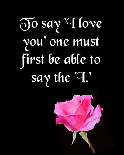 Stock image for TO SAY 'I LOVE YOU' ONE MUST FIRST BE ABLE TO SAY THE 'I.: Line Journal Notebook Best Gift Idea For Girlfriend, Boyfriend, Partner, Spouse Or Any Others Gift.100 Pages. journal And Notebook for sale by Revaluation Books