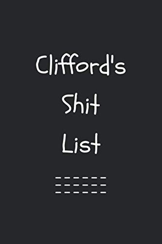 Stock image for Clifford's Shit List. Funny Lined Notebook to Write In/Gift For Dad/Uncle/Date/Boyfriend/Husband/Friend/For anyone Named Clifford: Lined Notebook / . 120 Pages, 6x9, Soft Cover, Matte Finish for sale by Revaluation Books