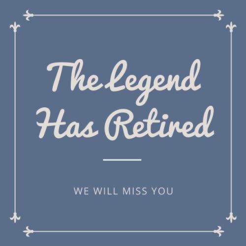 Beispielbild fr The Legend Has Retired We Will Miss You: Blue Minimalist Frame Happy Retirement Guest Books Sign In, Keepsake Memory, Scrapbook, Message Book for . Men, Women (Retirement Greeting Guestbooks) zum Verkauf von SecondSale