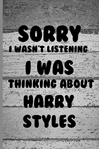 9781654580407: Sorry I wasn't listening I was thinking about Harry Styles: Notebook ;diary;journal perfect gift for all Harry Styles fans. notebook & journal
