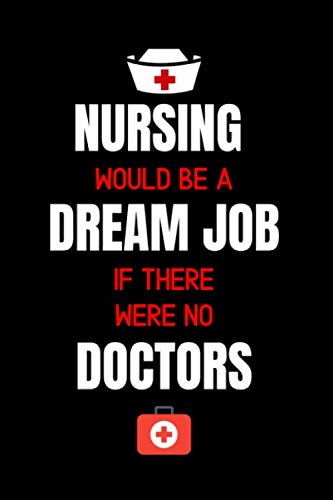 Stock image for Nursing Would Be A Dream Job If There Were No Doctors: Journal and Notebook for Nurse - Lined Journal Pages, Perfect for Journal, Writing and Notes for sale by Revaluation Books