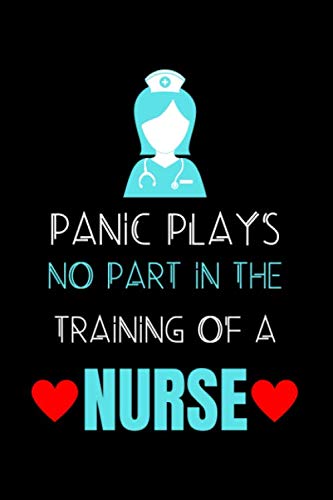 9781654598372: Panic Plays No Part In The Training Of A Nurse: Journal and Notebook for Nurse - Lined Journal Pages, Perfect for Journal, Writing and Notes