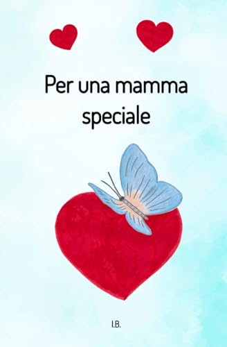 PER UNA MAMMA SPECIALE: Libro di dediche per la mamma (Italian Edition) -  B., I.: 9781654609436 - AbeBooks