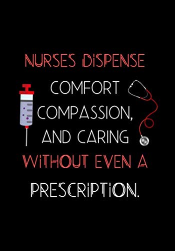 Stock image for Nurses Dispense Comfort Compassion, And Caring Without Even A Prescription: Journal and Notebook for Nurse - Lined Journal Pages, Perfect for Journal, Writing and Notes for sale by Revaluation Books