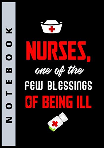 Stock image for Nurses, One Of The Few Blessings Of Being Ill, Notebook: Journal and Notebook for Nurse - Lined Journal Pages, Perfect for Journal, Writing and Notes for sale by Revaluation Books