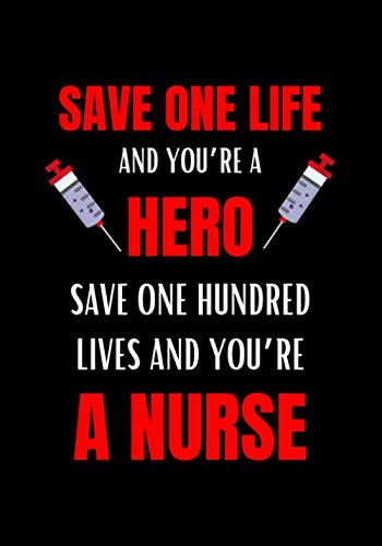 Stock image for Save One Life And You're A Hero, Save One Hundred Lives And You're A Nurse: Journal and Notebook for Nurse - Lined Journal Pages, Perfect for Journal, Writing and Notes for sale by Revaluation Books
