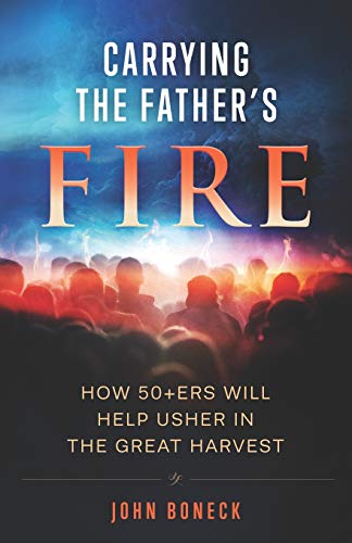 Stock image for Carrying the Father's Fire: How 50+ers will help usher in the Great Harvest for sale by SecondSale