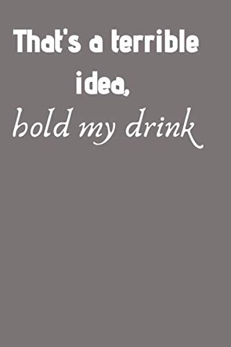 Stock image for That's a terrible idea, hold my drink: 6x9 blank lined college-ruled notebook gift for friends, coworkers, colleagues and family members, funny . friendship notebook gift,appreciation gift for sale by Revaluation Books