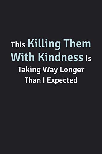 9781654688196: This Killing Them With Kindness Is Taking Way Longer Than I Expected: Funny Lined Notebook / Ruled Journal / Diary, Gag Gift, Blank 110 pages, 6x9 inches, Matte cover.