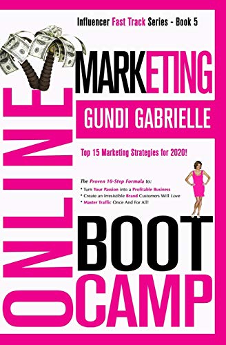 

Online Marketing Boot Camp: The Proven 10-Step Formula To Turn Your Passion Into A Profitable Business, Create An Irresistible Brand Customers Wil