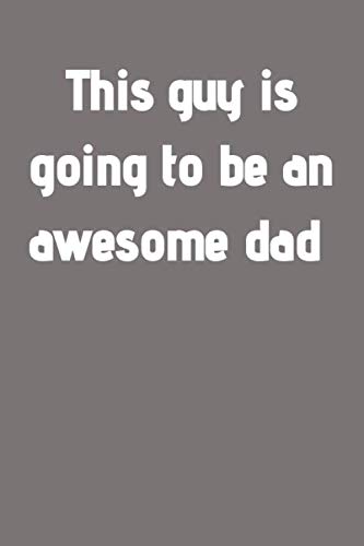 Stock image for This guy is going to be an awesome dad: blank lined journal, "6x9", dad notebook, dad journal, writing book, notebook for dads and dads to be, daddy . gifts, family gifts, love notebook gifts for sale by Revaluation Books