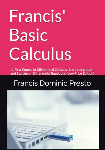 9781654861414: Francis' Basic Calculus: A First Course in Differential Calculus, Basic Integration and Startup on Differential Equations 2nd Edition (Low Price Edition)