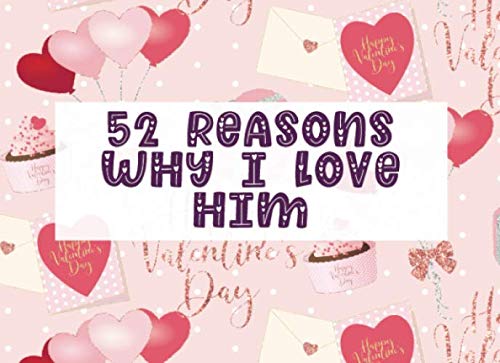 Stock image for 52 Reasons Why I Love Him: Fill in The Blank Prompt Journal Notebook | Customized Valentine's Day Gift for Him or Her | Love Letter Balloon (Romantic Cute DIY Idea) for sale by Revaluation Books