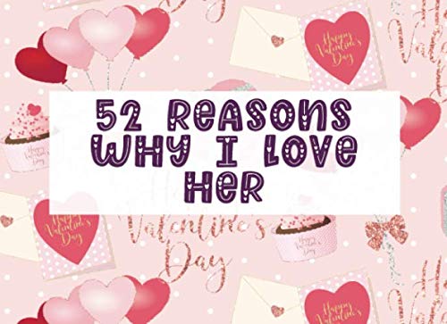 Stock image for 52 Reasons Why I Love Her: Fill in The Blank Prompt Journal Notebook | Customized Valentine's Day Gift for Him or Her | Love Letter Balloon (Romantic Cute DIY Idea) for sale by Revaluation Books