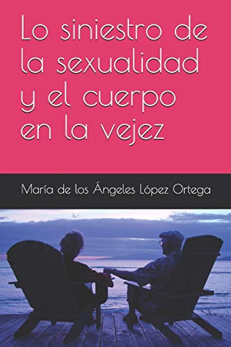 Imagen de archivo de Lo siniestro de la sexualidad y el cuerpo en la vejez (Spanish Edition) a la venta por Lucky's Textbooks