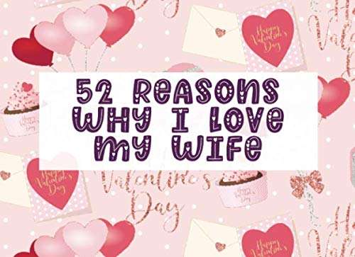 Stock image for 52 Reasons Why I Love My Wife: Fill in The Blank Prompt Journal Notebook | Customized Valentine's Day Gift for Him or Her | Love Letter Balloon (Romantic Cute DIY Idea) for sale by Revaluation Books