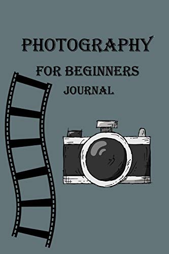 Imagen de archivo de photography for beginners journal: notebook gift,120 pages,6" x 9",matte finish cover a la venta por Revaluation Books