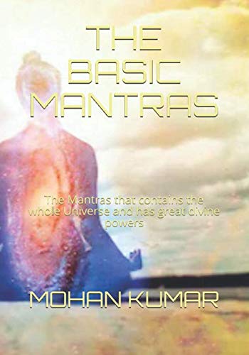 Stock image for THE BASIC MANTRAS: The Mantras that contains the whole Universe and has great divine powers for sale by SecondSale