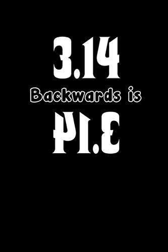 Stock image for 3.14 Backward Is Pie: Pi Day Journal | Funny Math Humor Gift Idea for Mathematics Mini Notepad Teacher Appreciation Day Notebook For Students for sale by Revaluation Books