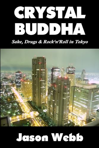 Imagen de archivo de Crystal Buddha: Sake, Drugs and Rock'n'Roll in Tokyo a la venta por Revaluation Books