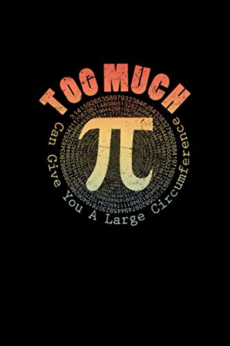 Stock image for Too Much Pi Can Give You A Large Circumference: Pi Day Journal | Funny Math Humor Gift Idea for Mathematics Mini Notepad Teacher Appreciation Day Notebook For Students for sale by Revaluation Books