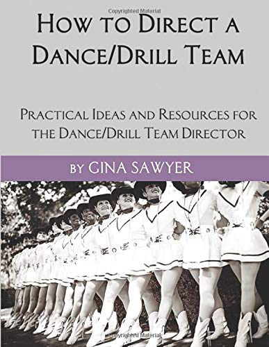 

How to Direct a Dance/Drill Team: Practical Ideas and Resources for the Dance/Drill Team Director