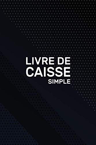 Livre De Caisse Simple: Journal des recettes & dépenses pour usage