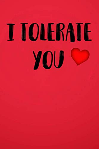 Stock image for I Tolerate You: Blank Novelty Journal, Perfect as Valentine's day Gift for Her or Him, Better than a card for your amazing partner,Husband, Wife, . Funny Romantic lined notebook for Men Women for sale by Revaluation Books