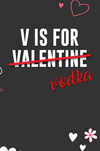 Stock image for V is for Valentine Vodka: Blank Novelty Journal, Perfect as Valentine's day Gift for Her or Him, Better than a card for your amazing partner,Husband, . Funny Romantic lined notebook for Men Women for sale by Revaluation Books