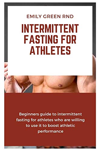 Imagen de archivo de Intermittent Fasting for Athletes: Beginners guide to intermittent fasting for athletes who are willing to use it to boost athletic performance a la venta por ThriftBooks-Atlanta