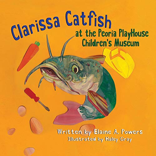 Stock image for Clarissa Catfish at the Peoria Playhouse Children  s Museum for sale by WorldofBooks