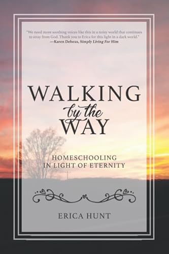 Stock image for Walking by the Way: Homeschooling in Light of Eternity for sale by SecondSale