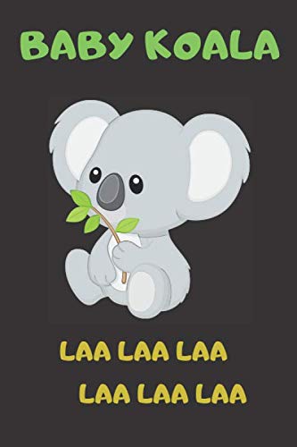 Stock image for BABY KOALA LAA LAA LAA LAA LAA LAA: Lined Notebook-Journal Gift 120 Pages 6x9 Soft Cover Matte finish Amazing Gift for sale by Revaluation Books