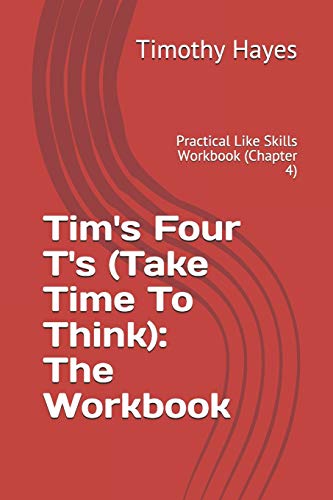 9781655261299: Tim's Four T's (Take Time To Think): The Workbook: Practical Like Skills Workbook (Chapter 4)