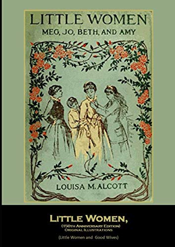 Stock image for Little Women, (150th Anniversary Edition) Original Illustrations: (Little Women and Good Wives) for sale by HPB-Emerald