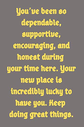 Stock image for You ve been so dependable, supportive, encouraging, and honest during your time here.: 6x9 blank lined coworker journal, notebook, coworker leaving . for men, coworker leaving gifts for women for sale by Revaluation Books