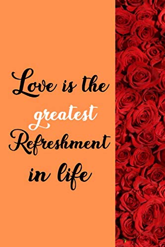 Imagen de archivo de Love is the greatest refreshment in life: Valentine's Day,Lined Notebook, Journal, Diary,100 Pages. a la venta por Revaluation Books