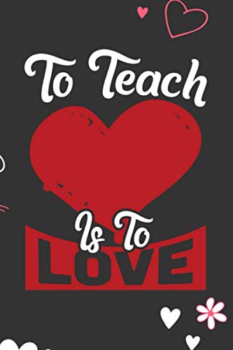 Stock image for To Teach is To Love: Blank Novelty Journal, Perfect as Valentine's day Gift for Her or Him, Better than a card for your amazing partner,Husband, Wife, . Funny Romantic lined notebook for Men Women for sale by Revaluation Books